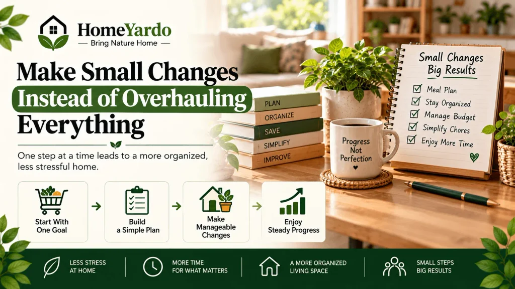 Make Small Changes Instead of Overhauling Everything